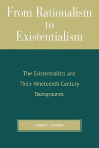 Cover image for From Rationalism to Existentialism: The Existentialists and Their Nineteenth-Century Backgrounds