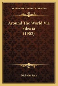 Cover image for Around the World Via Siberia (1902)