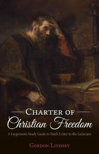 Cover image for Charter of Christian Freedom: A Layperson's Study Guide to Paul's Letter to the Galatians