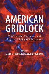 Cover image for American Gridlock: The Sources, Character, and Impact of Political Polarization
