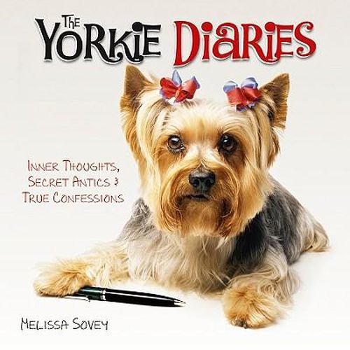 Cover image for The Yorkie Diaries: Inner Thoughts, Secret Antics & True Confessions