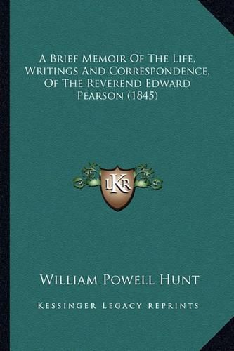 A Brief Memoir of the Life, Writings and Correspondence, of the Reverend Edward Pearson (1845)