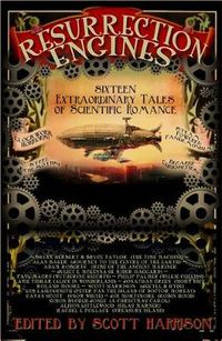 Cover image for Resurrection Engines: 16 Extraordinary Tales of Scientific Romance