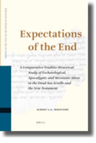 Cover image for Expectations of the End: A Comparative Traditio-Historical Study of Eschatological, Apocalyptic and Messianic Ideas in the Dead Sea Scrolls and the New Testament