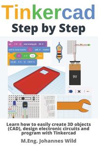 Cover image for Tinkercad Step by Step: Learn how to easily create 3D objects (CAD), design electronic circuits and program with Tinkercad