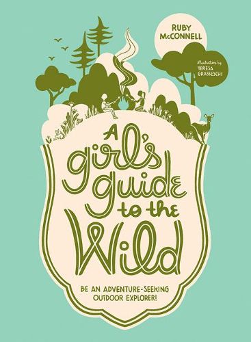 Cover image for A Girl's Guide to the Wild: Be an Adventure-Seeking Outdoor Explorer!