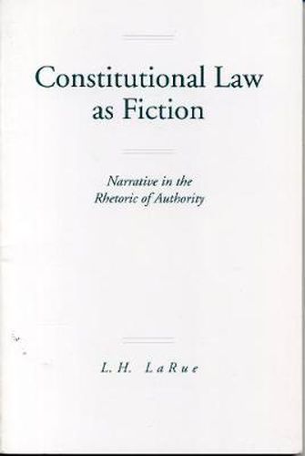 Cover image for Constitutional Law as Fiction: Narrative in the Rhetoric of Authority