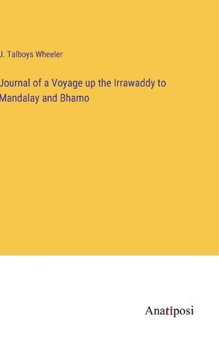 Journal of a Voyage up the Irrawaddy to Mandalay and Bhamo