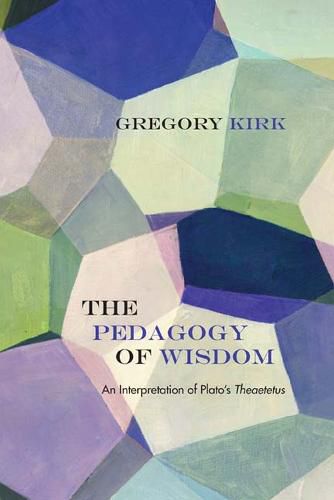 Cover image for The Pedagogy of Wisdom: An Interpretation of Plato's   Theaetetus