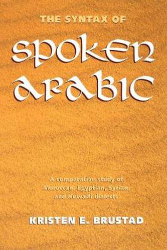 Cover image for The Syntax of Spoken Arabic: A Comparative Study of Moroccan, Egyptian, Syrian, and Kuwaiti Dialects