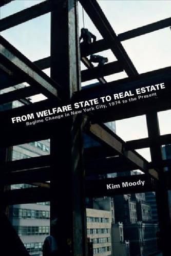 From Welfare State To Real Estate: Regime Change in New York City, 1974 to the Present