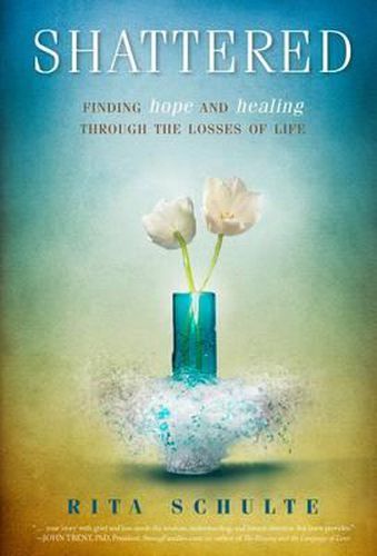 Cover image for Shattered: Finding Hope and Healing Through the Losses of Life