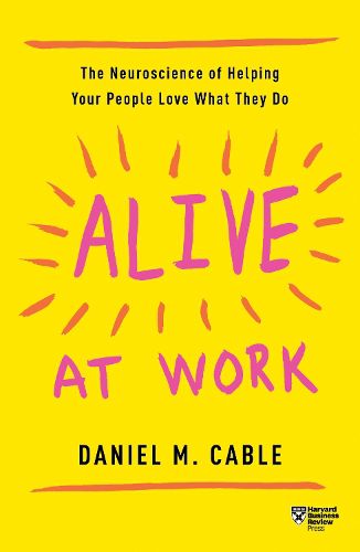 Cover image for Alive at Work: The Neuroscience of Helping Your People Love What They Do