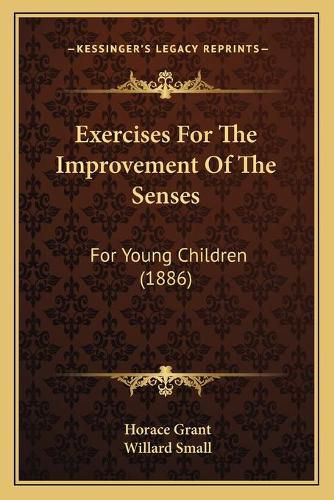 Cover image for Exercises for the Improvement of the Senses: For Young Children (1886)