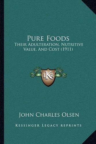 Pure Foods: Their Adulteration, Nutritive Value, and Cost (1911)