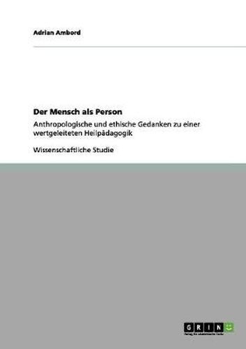 Cover image for Der Mensch als Person: Anthropologische und ethische Gedanken zu einer wertgeleiteten Heilpadagogik