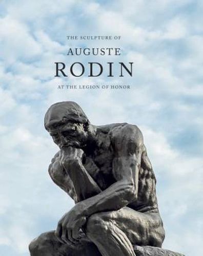 Cover image for The Sculpture of Auguste Rodin at the Legion of Honor