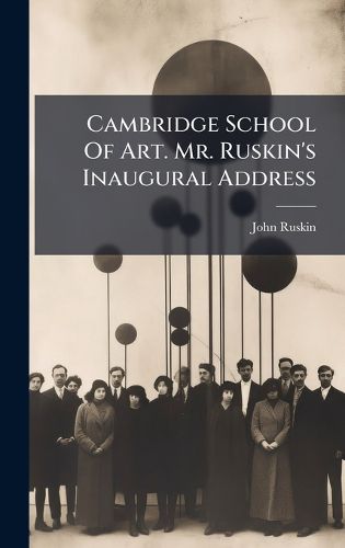 Cover image for Cambridge School Of Art. Mr. Ruskin's Inaugural Address