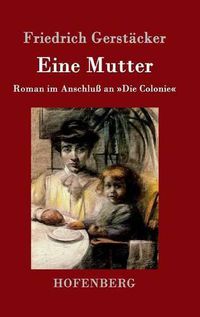 Cover image for Eine Mutter: Roman im Anschluss an Die Colonie