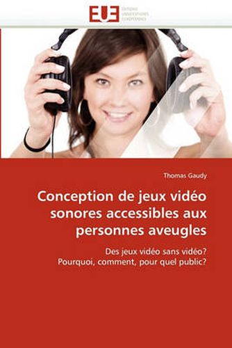 Cover image for Conception de Jeux Vido Sonores Accessibles Aux Personnes Aveugles