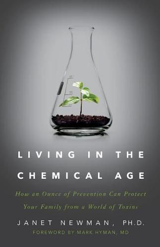 Cover image for Living in the Chemical Age: How an Ounce of Prevention Can Protect Your Family from a World of Toxins