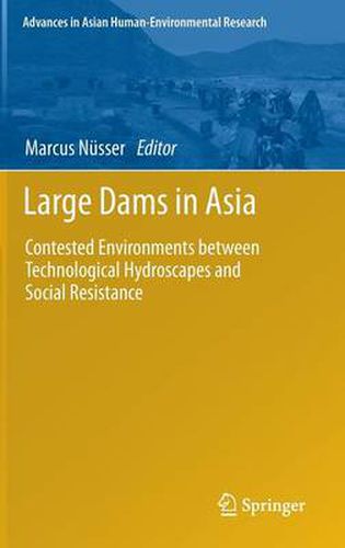Cover image for Large Dams in Asia: Contested Environments between Technological Hydroscapes and Social Resistance