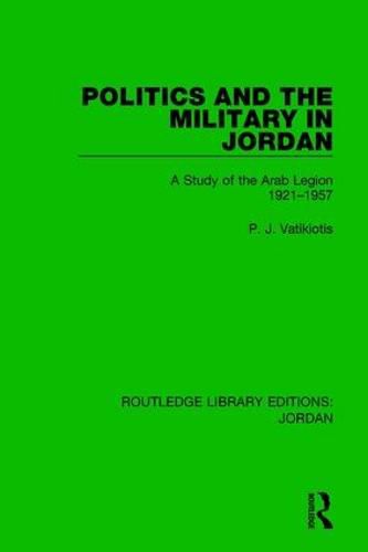 Cover image for Politics and the Military in Jordan: A Study of the Arab Legion, 1921-1957