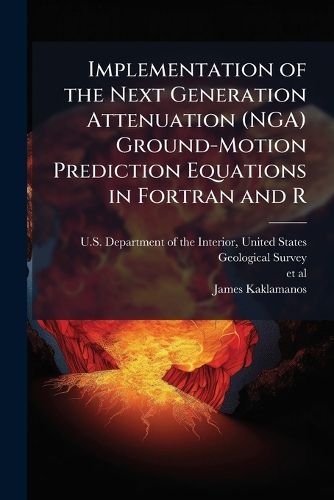 Cover image for Implementation of the Next Generation Attenuation (NGA) Ground-Motion Prediction Equations in Fortran and R