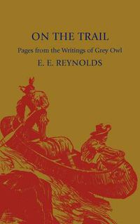 Cover image for On the Trail: Pages from the Writings of Grey Owl