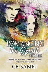 Cover image for Romancing the Spirit Series: Paranormal Romantic Suspense Novella Collection, Books 13-18