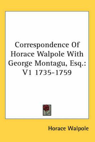 Cover image for Correspondence of Horace Walpole with George Montagu, Esq.: V1 1735-1759