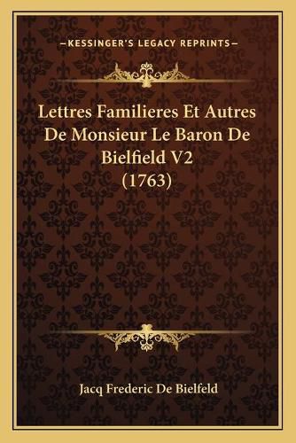 Cover image for Lettres Familieres Et Autres de Monsieur Le Baron de Bielfield V2 (1763)