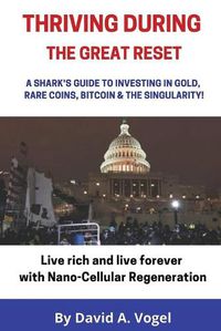 Cover image for Thriving During The Great Reset: A Shark's Guide to Investing in Gold, Rare Coins, Bitcoin, & The Singularity