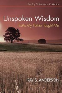 Cover image for Unspoken Wisdom: Truths My Father Taught Me
