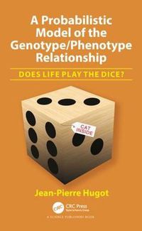 Cover image for A Probabilistic Model of the Genotype/Phenotype Relationship: Does Life Play the Dice?