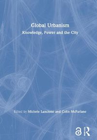 Cover image for Global Urbanism: Knowledge, Power and the City