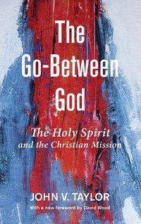 Cover image for The Go-Between God: The Holy Spirit and the Christian Mission