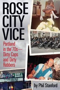 Cover image for Rose City Vice: Portland in the '70s - Dirty Cops and Dirty Robbers