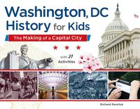 Cover image for Washington, DC, History for Kids: The Making of a Capital City, with 21 Activities