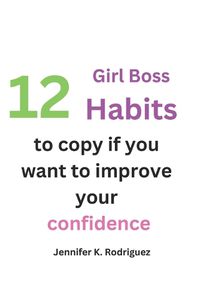 Cover image for 12 Girl boss habits to copy if you want to improve your confidence
