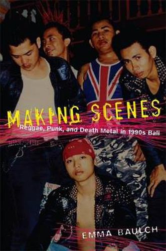 Cover image for Making Scenes: Reggae, Punk, and Death Metal in 1990s Bali