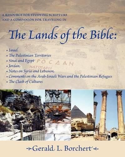 Cover image for The Lands of the Bible: Israel, the Palestinian Territories, Sinai & Egypt, Jordan, Notes on Syria and Lebanon, Comments on the Arab-Israeli Wars & the Palestinian Refugees, the Clash of Cultures