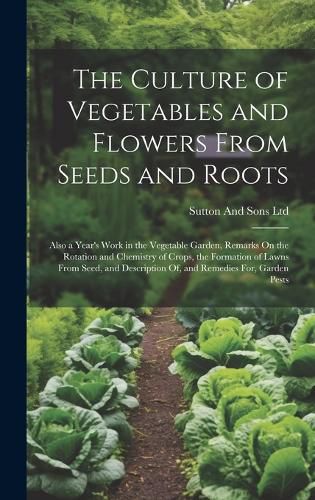 Cover image for The Culture of Vegetables and Flowers From Seeds and Roots