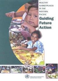 Cover image for Healthy Marketplaces in the Western Pacific: Guiding Future Action: Applying a Settings Approach to the Promotion of Health in Marketplaces