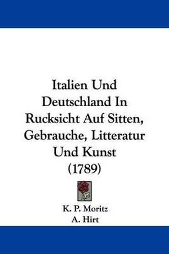 Cover image for Italien Und Deutschland In Rucksicht Auf Sitten, Gebrauche, Litteratur Und Kunst (1789)
