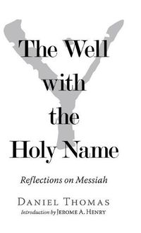 Cover image for The Well with the Holy Name: Reflections on Messiah