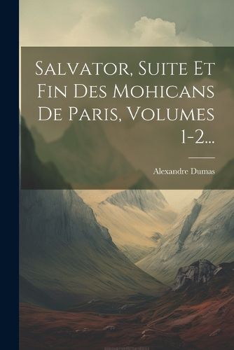 Cover image for Salvator, Suite Et Fin Des Mohicans De Paris, Volumes 1-2...
