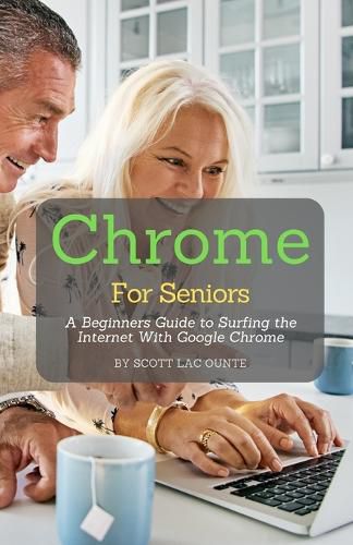 Cover image for Chrome For Seniors: A Beginners Guide To Surfing the Internet With Google Chrome