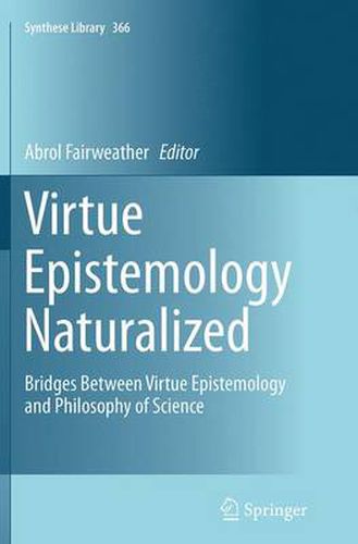 Cover image for Virtue Epistemology Naturalized: Bridges Between Virtue Epistemology and Philosophy of Science