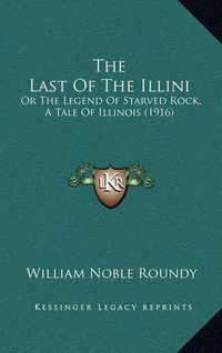 Cover image for The Last of the Illini: Or the Legend of Starved Rock, a Tale of Illinois (1916)